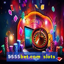 5555bet.com slots marca forte